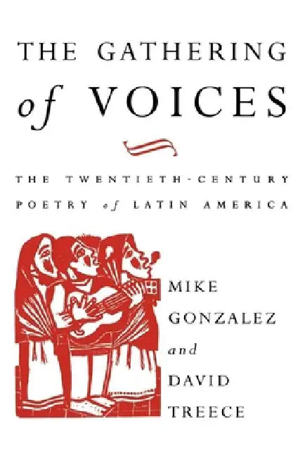 The Gathering of Voices: The 20th Century Poetry of Latin America by Mike Gonzalez