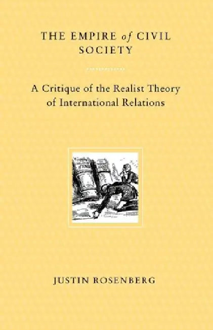 The Empire of Civil Society: A Critique of the Realist Theory of International Relations by Justin Rosenberg