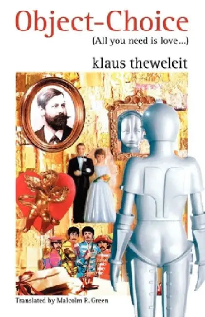 Object Choice: All You Need Is Love by Klaus Theweleit