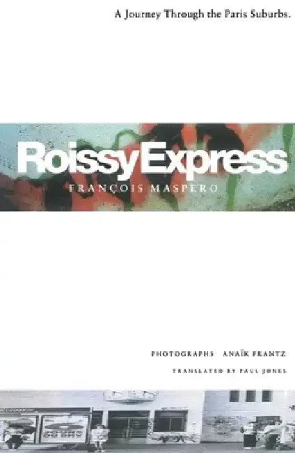 Roissy Express: A Journey Through the Paris Suburbs by Francois Maspero