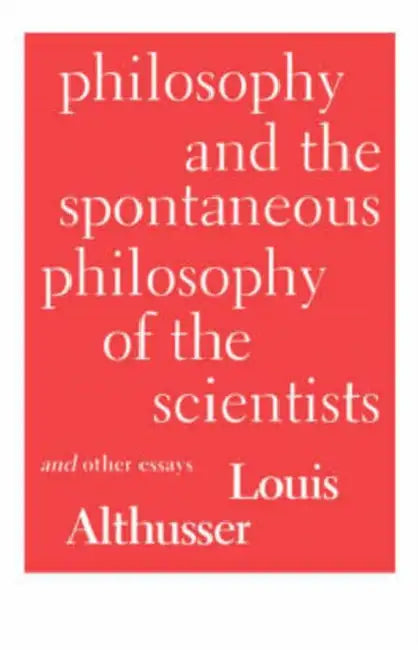 Philosophy and the Spontaneous Philosophy of the Scientists: And Other Essays by Louis Althusser, Gregory Elliott, Gregory Elliott