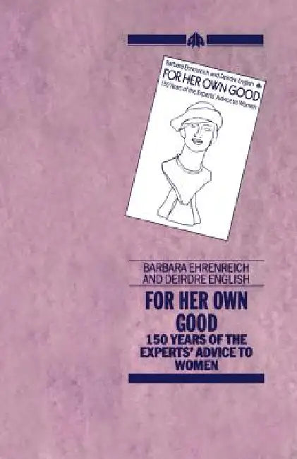 For Her Own Good by Ehreneich, Barbara Ehrenreich, Deirdre English