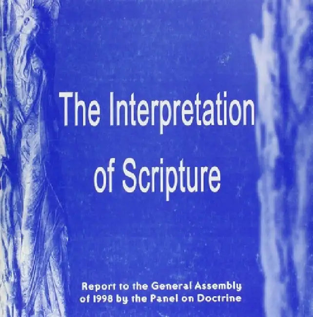 Interpretation of Scripture: The Report to the General Assembly of 1998 by The Church of Scotland