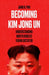 Becoming Kim Jong Un by Jung H. Pak