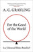 For the Good of the World: Is a Universal Ethics Possible? by A. C. Grayling