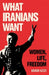 What Iranians Want: Iran's New Revolution by Arash Azizi