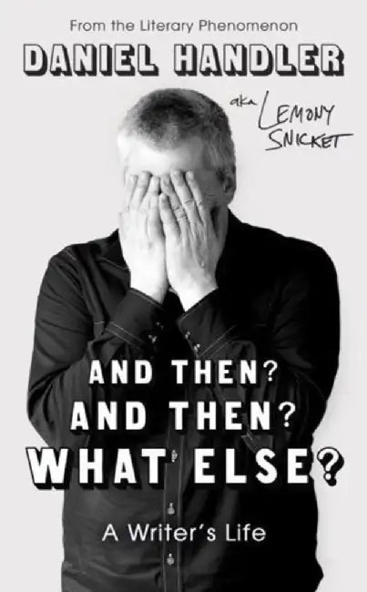 And Then? And Then? What Else? by Daniel Handler