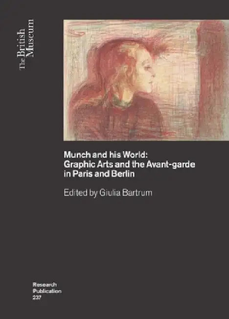 Munch and His World: Graphic Arts and the Avant-Garde in Paris and Berlin by Giulia Bartrum