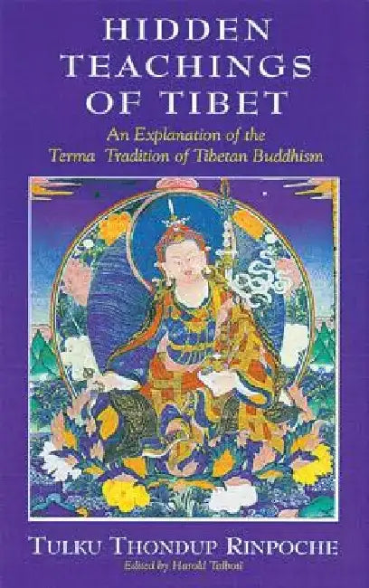 Hidden Teachings of Tibet: An Explanation of the Terma Tradition of Tibetan Buddhism by Thondup