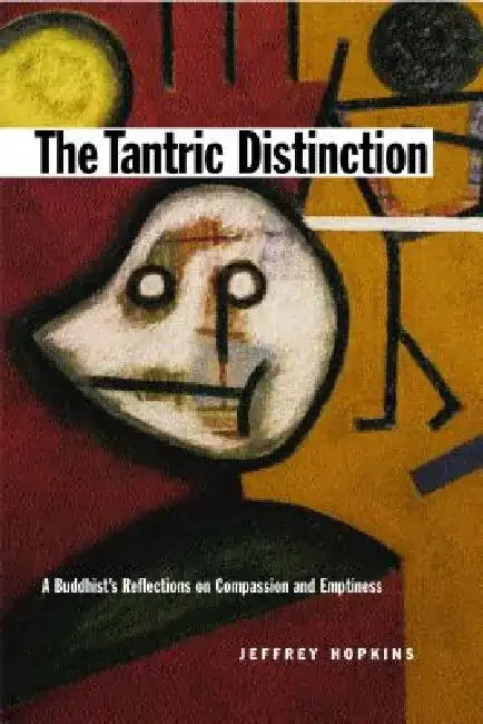 The Tantric Distinction: A Buddhist's Reflections on Compassion and Emptiness by Jeffrey Hopkins