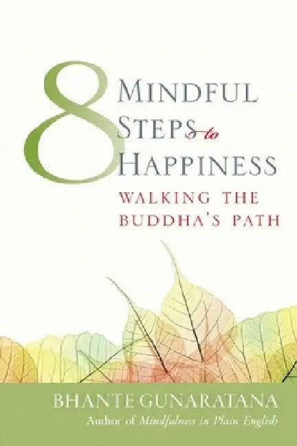 Eight Mindful Steps to Happiness: Walking the Path of the Buddha by Henepola Gunaratana