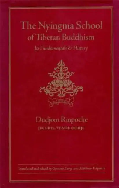 The Nyingma School of Tibetan Buddhism: Its Fundamentals and History by Dudjom