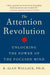 The Attention Revolution: Unlocking the Power of the Focused Mind by B. Alan Wallace