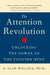 The Attention Revolution: Unlocking the Power of the Focused Mind by B. Alan Wallace
