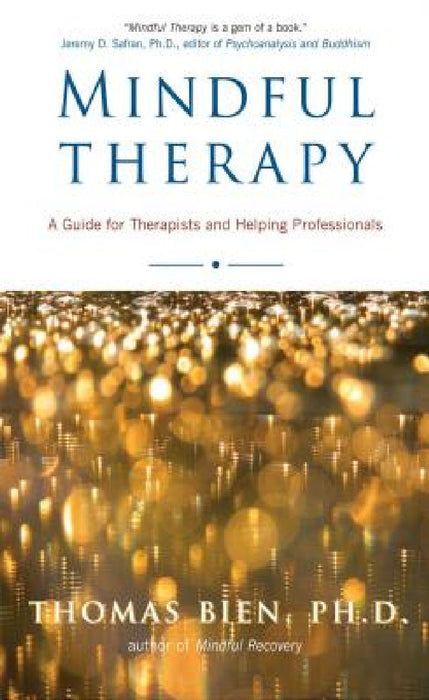 Mindful Therapy: A Guide for Therapists and Helping Professionals by Thomas Bien