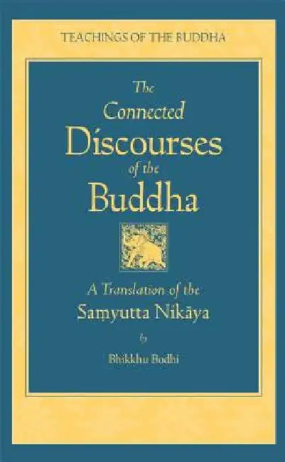 The Connected Discourse of the Buddha: A Translation of the Samyutta Nikaya by Bodhi