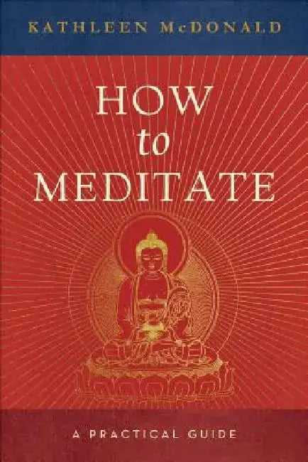 How to Meditate: A Practical Guide by Kathleen McDonald