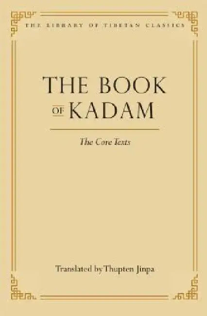 The Book of Kadam: The Core Texts by Thupten Jinpa