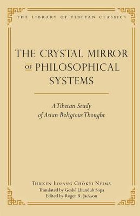 The Crystal Mirror of Philosophical Systems: A Tibetan Study of Asian Religious Thought by Thuken Losang Chokyi Nyima