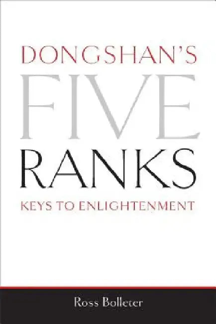 Dongshan's Five Ranks: Keys to Enlightenment by Ross Bolleter