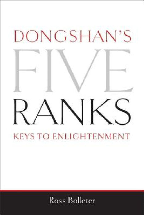 Dongshan's Five Ranks: Keys to Enlightenment by Ross Bolleter