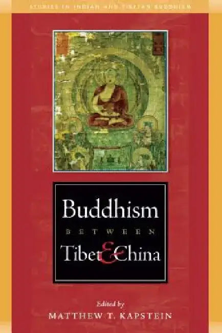 Buddhism Between Tibet and China by Matthew Kapstein