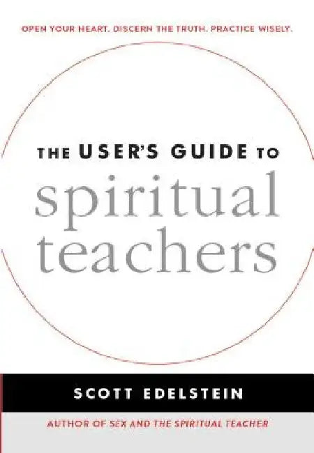 The User's Guide to Spiritual Teachers by Scott Edelstein