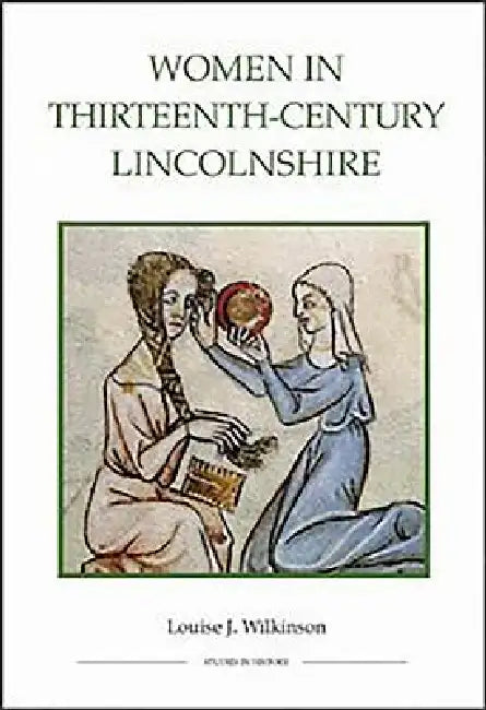 Women in Thirteenth-Century Lincolnshire by Louise J. Wilkinson