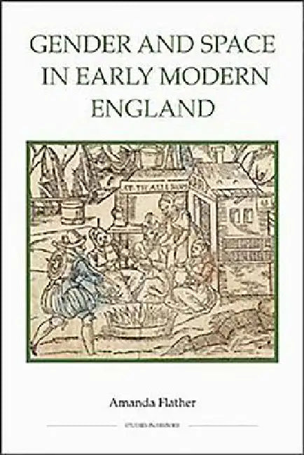 Gender and Space in Early Modern England by Amanda Flather