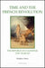 Time and the French Revolution: The Republican Calendar, 1789-Year XIV by Matthew Shaw
