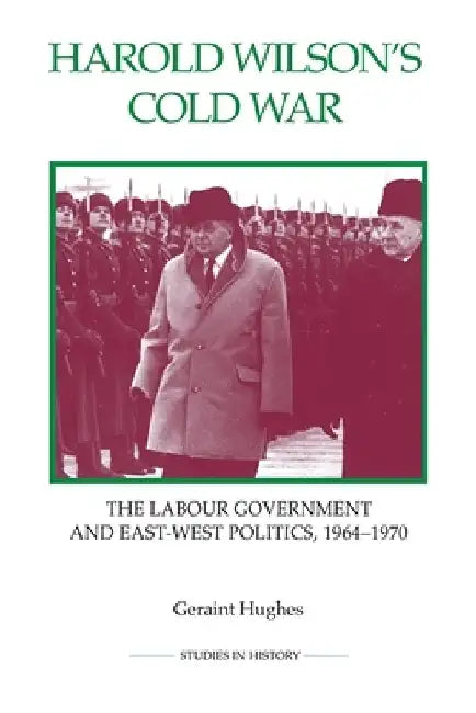 Harold Wilson's Cold War : The Labour Government and East-West Poilitics 