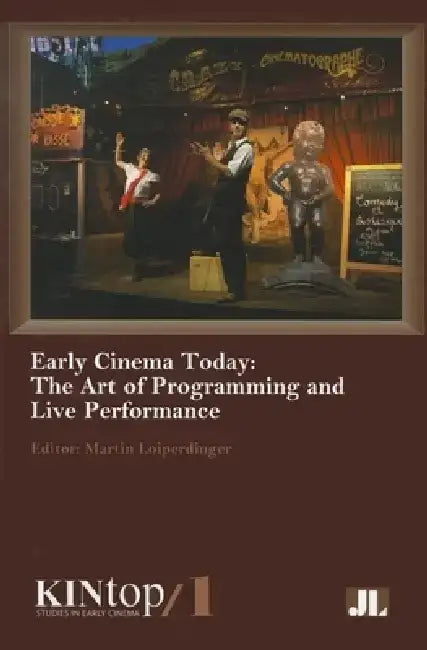Early Cinema Today, Kintop 1: The Art of Programming and Live Performance by Martin Loiperdinger