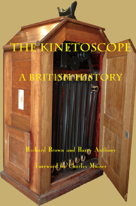 Kinetoscope: A British History by Richard Brown, Barry Anthony