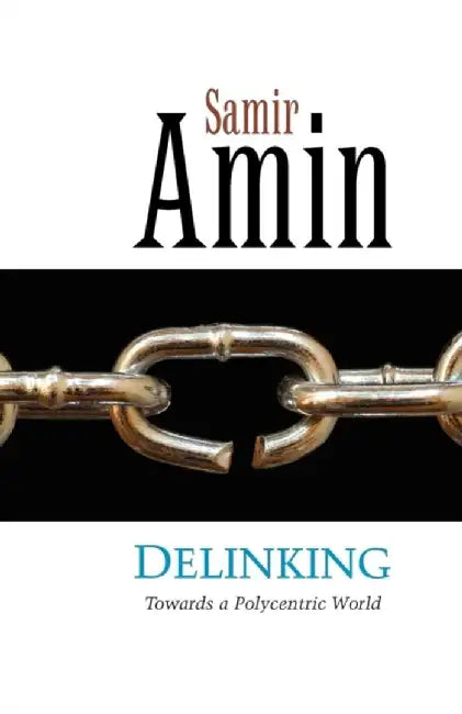 Delinking: Towards a Polycentric World by Samir Amin