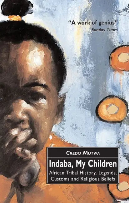 Indaba, My Children: African Tribal History, Legends, Customs and Religious Beliefs by Vusamazulu Mutwa