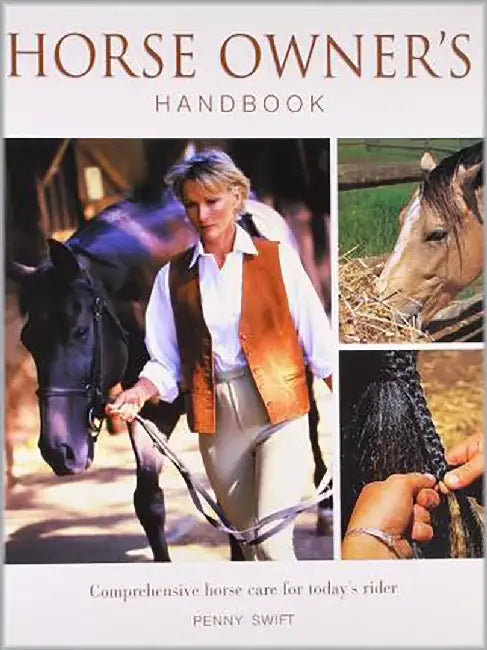 Horse Owner'S Handbook: Comprehensive Horse Care for Today's Rider by Penny Swift