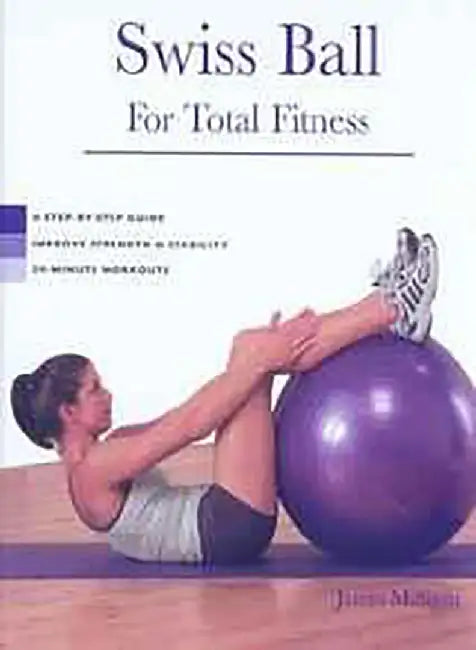Swiss Ball: For Total Fitness by James Milligan