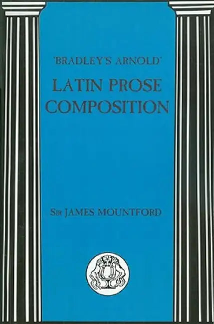 Bradley's Arnold Latin Prose Composition by James Mountford