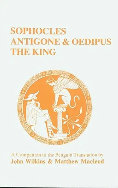 Sophocles: Antigone and Oedipus the King: A Companion to the Penguin Translation by John Wilkins
