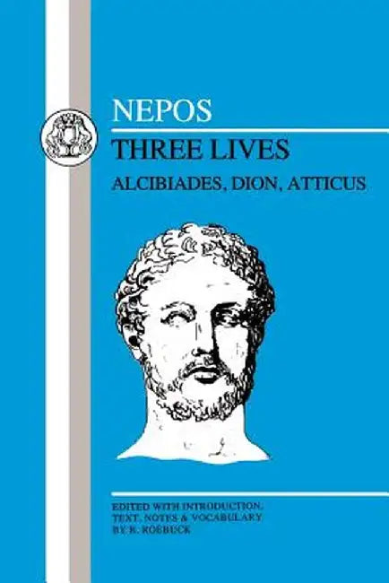 Nepos: Three Lives: Alcibiades, Dion and Atticus by Cornelius Nepos