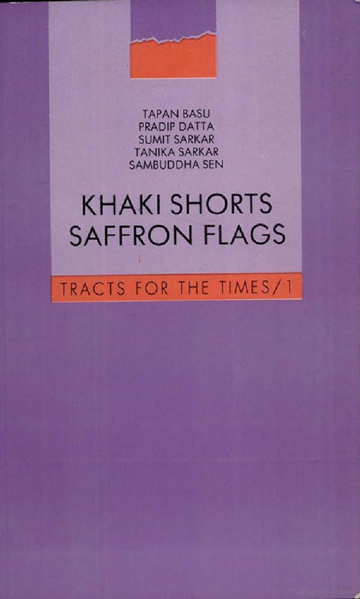 Khaki Shorts and Saffron Flags: A Critique of the Hindu Right by T. Basu, P. Datta, S. Sen, S. Sarkar and T. Sarkar