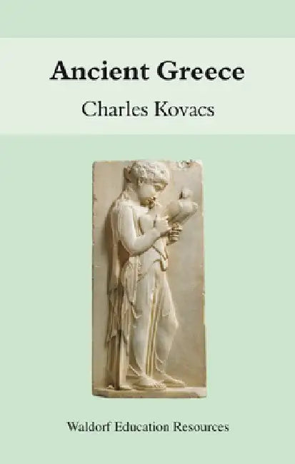 Ancient Greece: Waldorf Education Resources by Charles Kovacs