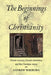 The Beginnings of Christianity: Essene Mystery, Gnostic Revelation and the Christian Vision by Andrew Welburn