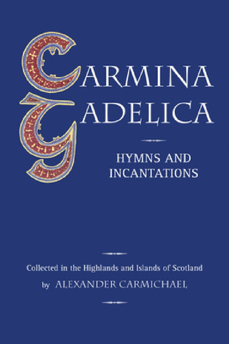 Carmina Gadelica: Hymns and Incantations from the Gaelic