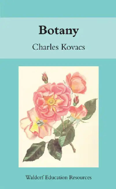 Botany: Waldorf Education Resources by Charles Kovacs