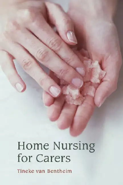 Home Nursing for Carers by Tineke Van Bentheim