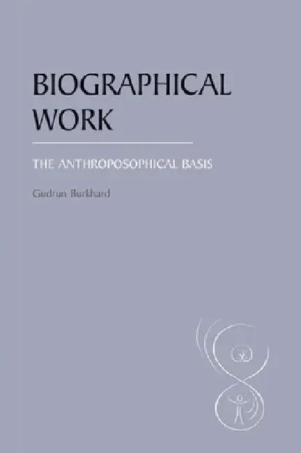 Biographical Work: The Anthroposophical Basis by Gudrun Burkhard