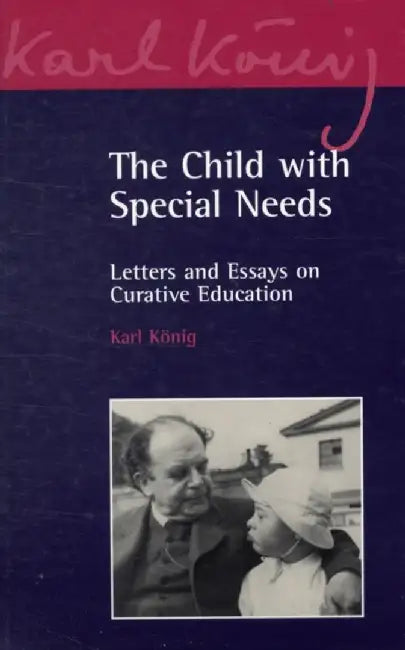The Child with Special Needs: Letters and Essays on Curative Education by Peter Selg