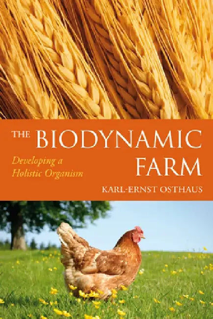 The Biodynamic Farm: Developing a Holistic Organism by Karl-Ernst Osthaus