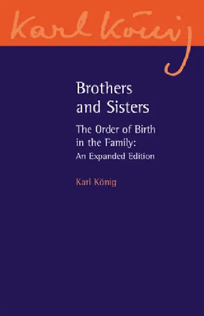 Brothers and Sisters: The Order of Birth in the Family by Karl Konig
